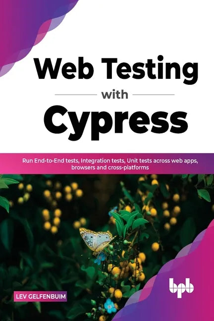 Web Testing with Cypress: Run End-to-End tests, Integration tests, Unit tests across web apps, browsers and cross-platforms (English Edition) - Paperback
