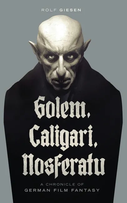 Golem, Caligari, Nosferatu - A Chronicle of German Film Fantasy (hardback) - Hardcover