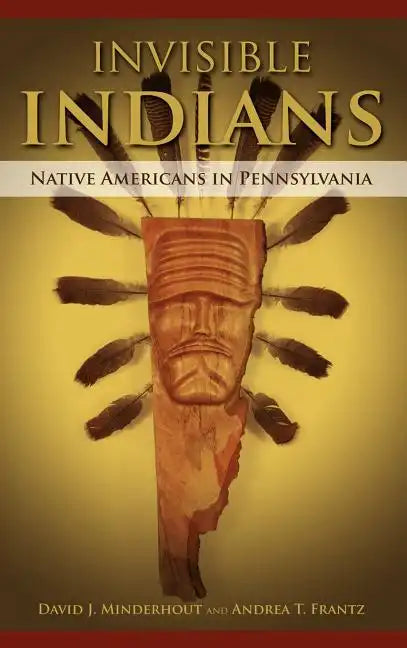 Invisible Indians: Native Americans in Pennsylvania - Hardcover