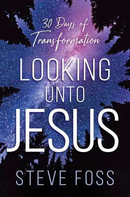 Looking Unto Jesus: 30 Days of Transformation - Paperback
