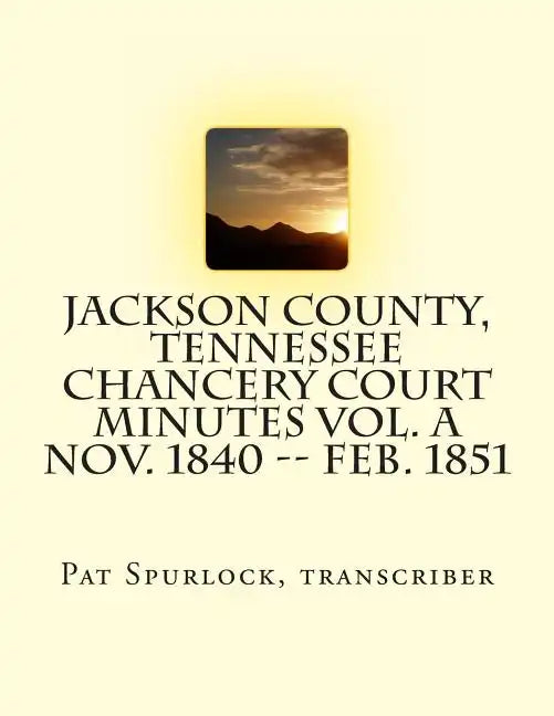 Jackson County, Tennessee Chancery Court Minutes Vol. A Nov. 1840 -- Feb. 1851 - Paperback