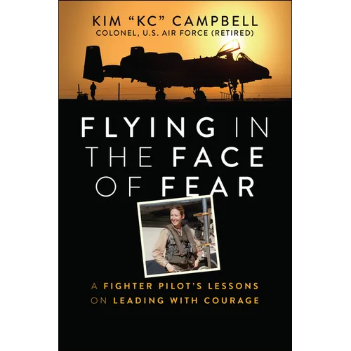 Flying in the Face of Fear: A Fighter Pilot's Lessons on Leading with Courage - Paperback