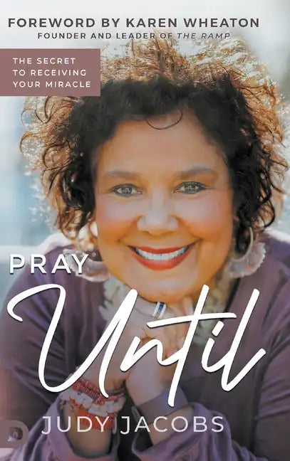 Pray Until: The Secret to Receiving Your Miracle - Hardcover