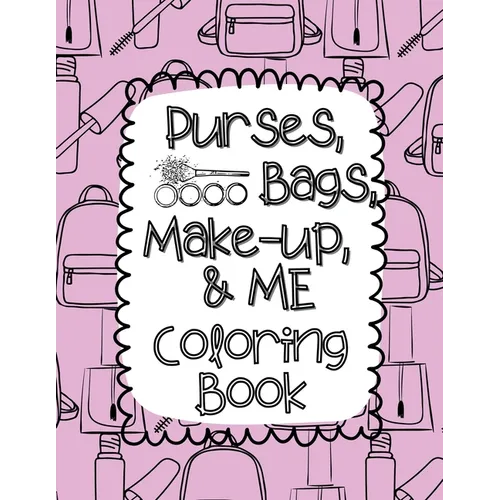 Purses, Bags, Make-up and Me Coloring Book - Paperback