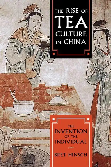 The Rise of Tea Culture in China: The Invention of the Individual - Paperback
