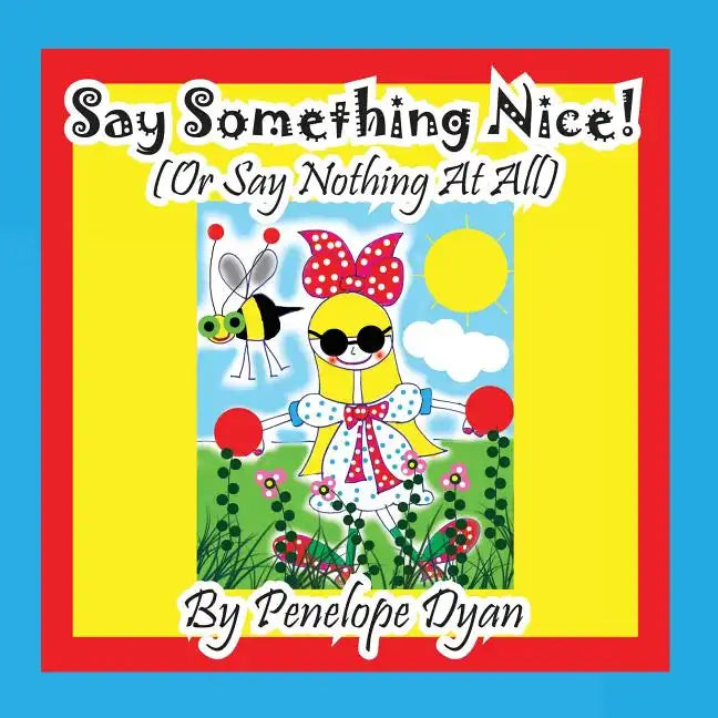 Say Something Nice! (Or Say Nothing At All) - Paperback