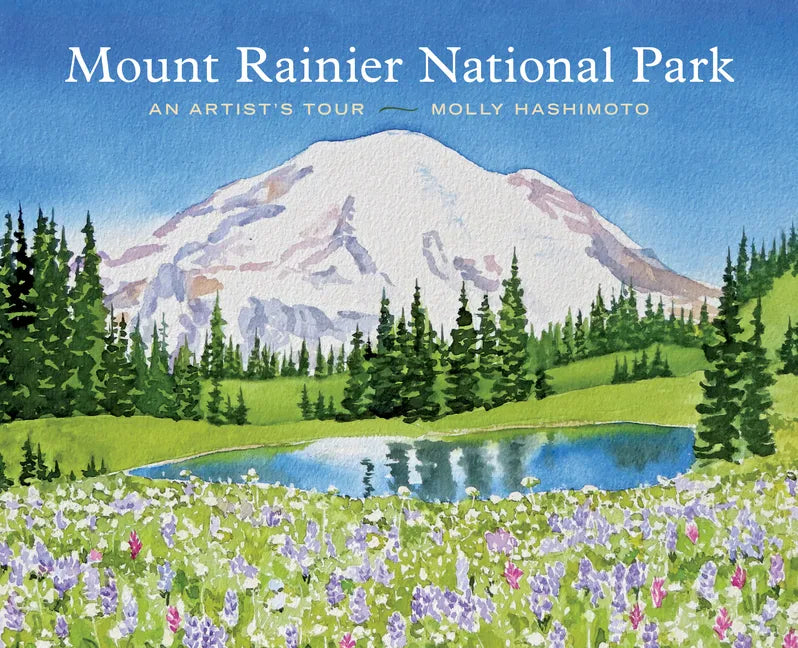 Mount Rainier National Park: An Artist's Tour - Hardcover
