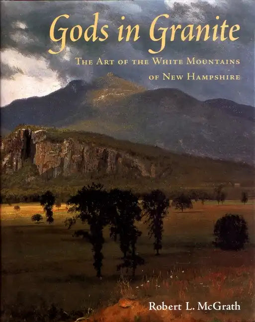 Gods in Granite: The Art of the White Mountains of New Hampshire - Hardcover