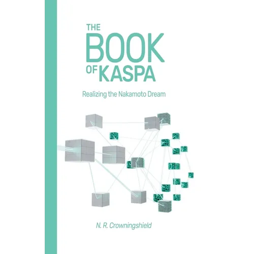 The Book of Kaspa: Realizing the Nakamoto Dream - Paperback