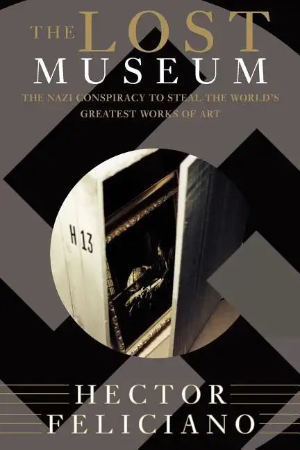 The Lost Museum: The Nazi Conspiracy to Steal the World's Greatest Works of Art - Paperback