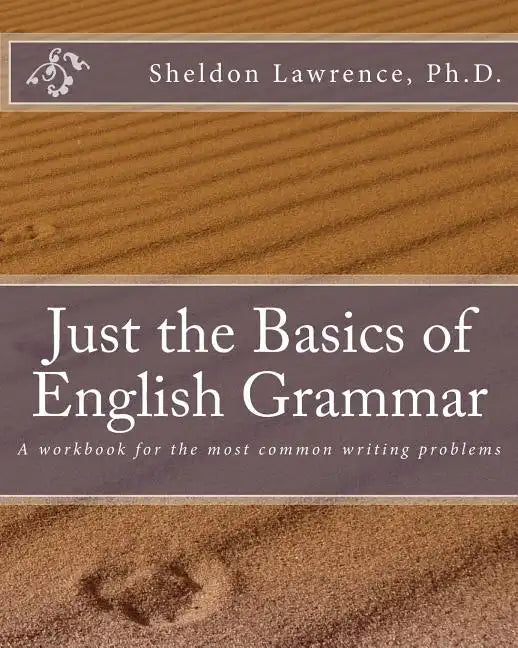 Just the Basics of English Grammar: A workbook for the most common writing problems - Paperback