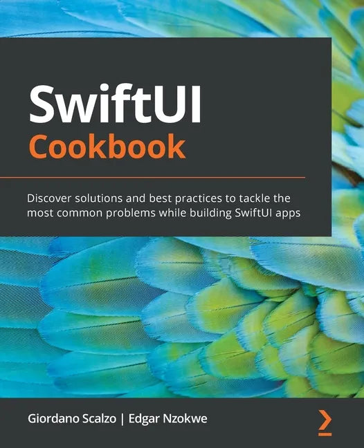 SwiftUI Cookbook: Discover solutions and best practices to tackle the most common problems while building SwiftUI apps - Paperback