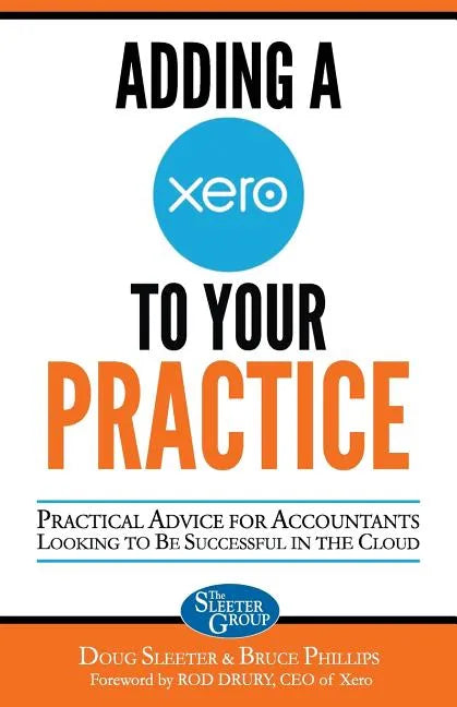 Adding a Xero to Your Practice: Practical Advice for Accountants Looking to Be Successful in the Cloud - Paperback