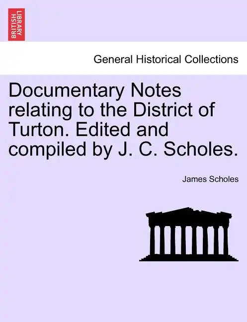 Documentary Notes Relating to the District of Turton. Edited and Compiled by J. C. Scholes. - Paperback