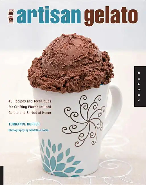 Making Artisan Gelato: 45 Recipes and Techniques for Crafting Flavor-Infused Gelato and Sorbet at Home - Paperback