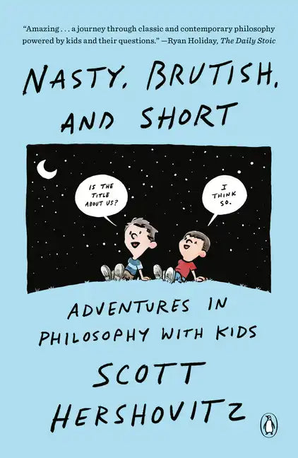 Nasty, Brutish, and Short: Adventures in Philosophy with Kids - Paperback
