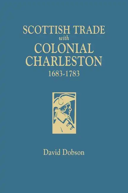 Scottish Trade with Colonial Charleston, 1683-1783 - Paperback