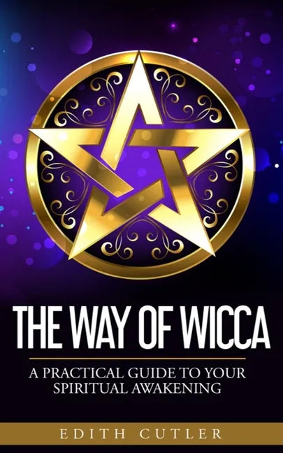 The Way of Wicca: A Practical Guide to your Spiritual Awakening - Paperback