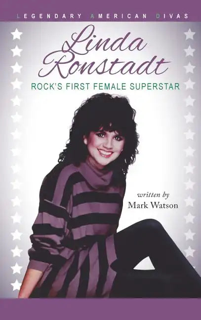 Linda Ronstadt: Rock's First Female Superstar - Hardcover