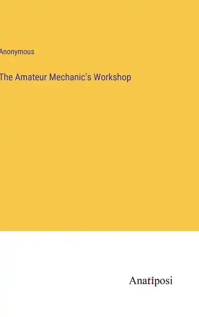 The Amateur Mechanic's Workshop - Hardcover