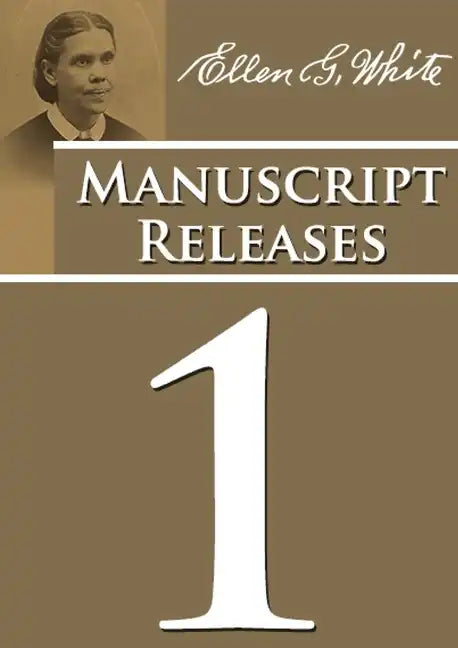 Manuscript Releases Volume 1: Portions of Daniel and Revelation explained, 1844 made simple, last day events quotes, adventist home counsels and mor - Paperback