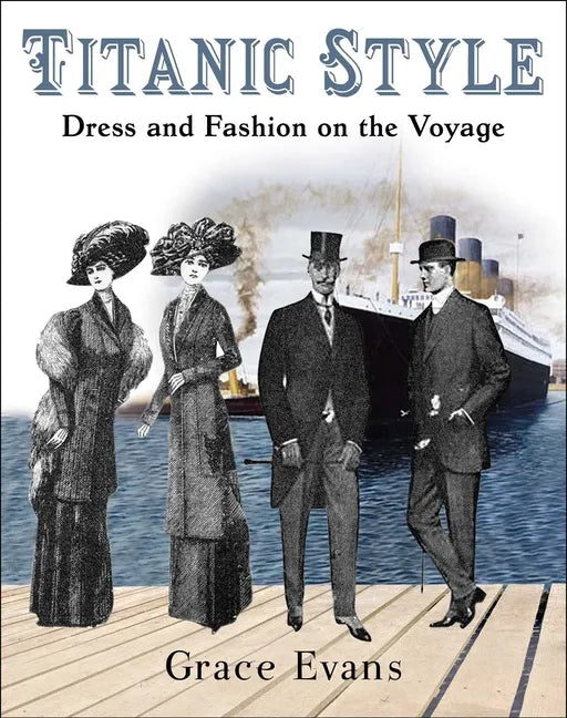 Titanic Style: Dress and Fashion on the Voyage - Paperback