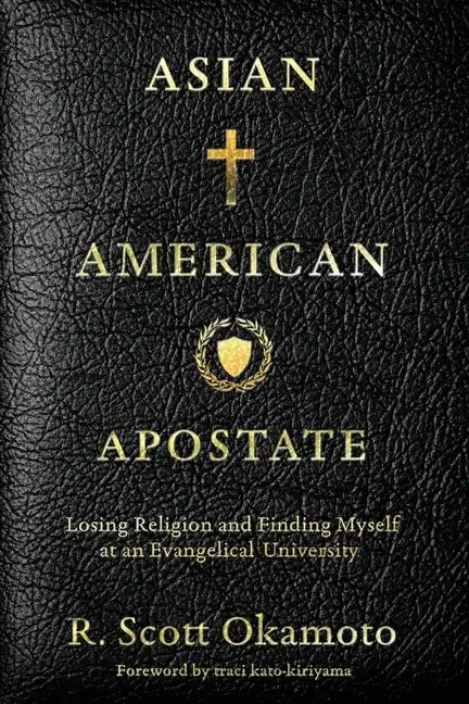 Asian American Apostate: Losing Religion and Finding Myself at an Evangelical University - Paperback
