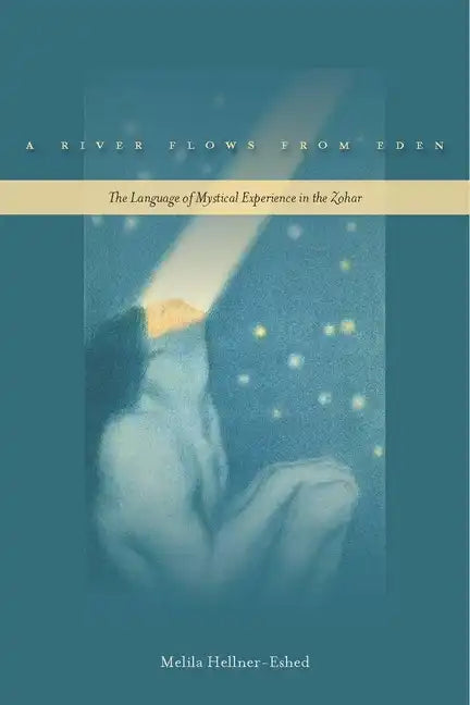 A River Flows from Eden: The Language of Mystical Experience in the Zohar - Paperback