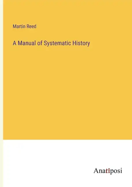 A Manual of Systematic History - Paperback