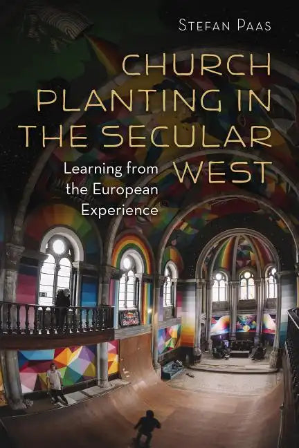 Church Planting in the Secular West: Learning from the European Experience - Paperback