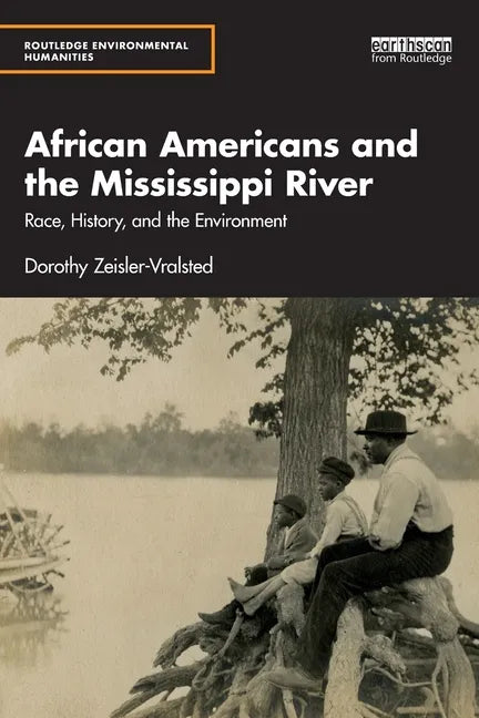 African Americans and the Mississippi River: Race, History, and the Environment - Paperback