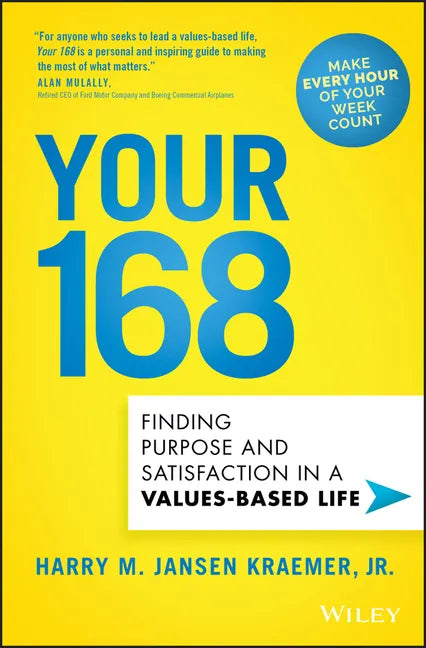 Your 168: Finding Purpose and Satisfaction in a Values-Based Life - Hardcover