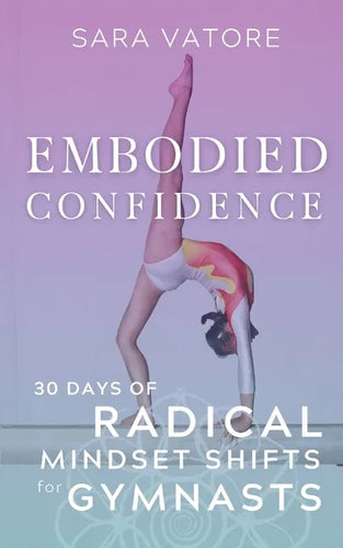 Embodied Confidence: 30 Days of Radical Mindset Shifts for Gymnasts - Paperback