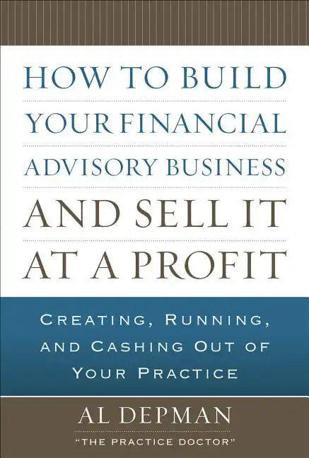 How to Build Your Financial Advisory Business and Sell It at a Profit - Hardcover