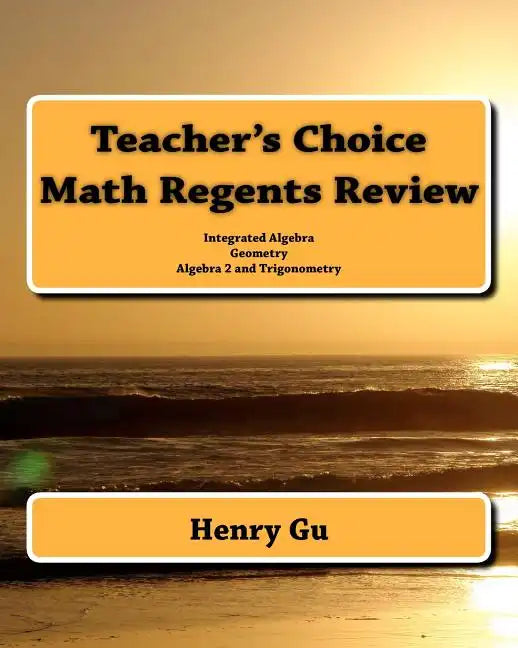 Teacher's Choice Math Regents Review: Integrated Algebra, Geometry, Algebra 2 and Trigonometry - Paperback