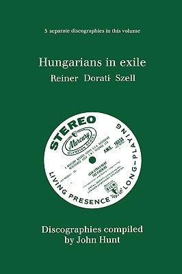 Hungarians in Exile. 3 Discographies. Fritz Reiner, Antal Dorati, George Szell. [1997]. - Paperback