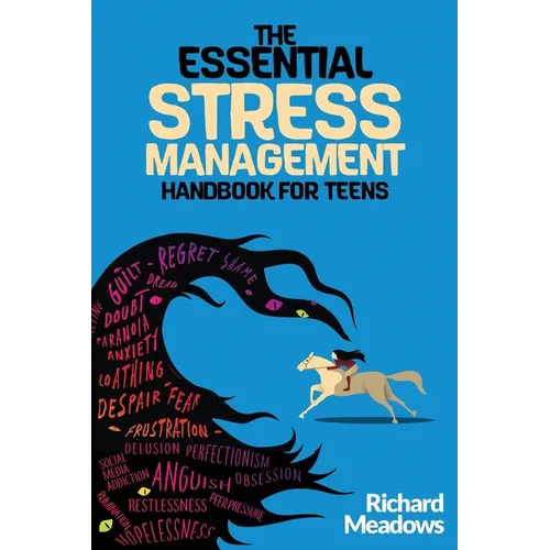 The Essential Stress Management Handbook for Teens: A Teen's Guide to Thriving: Unleashing Natural Techniques for Stress Reduction, Productivity, and - Paperback