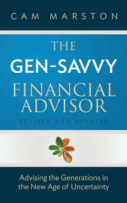 The Gen-Savvy Financial Advisor: Advising the Generations in the New Age of Uncertainty - Paperback