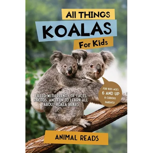 All Things Koalas For Kids: Filled With Plenty of Facts, Photos, and Fun to Learn all About Koala Bears - Paperback