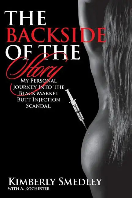 The Backside of the Story: My Journey into the Black Market Butt Injection Scandal - Paperback