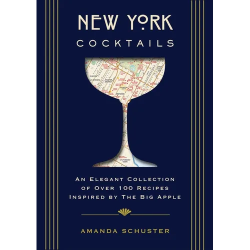 New York Cocktails: An Elegant Collection of Over 100 Recipes Inspired by the Big Apple (Travel Cookbooks, NYC Cocktails and Drinks, Histo - Hardcover