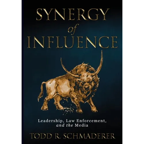 Synergy of Influence: Leadership, Law Enforcement and the Media - Paperback