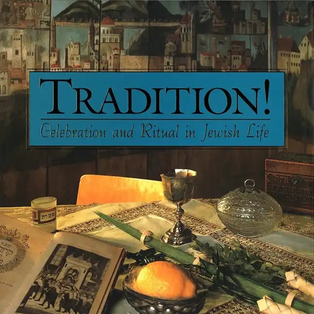 Tradition! Celebration and Ritual in Jewish Life - Hardcover