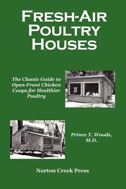 Fresh-Air Poultry Houses: The Classic Guide to Open-Front Chicken Coops for Healthier Poultry - Paperback