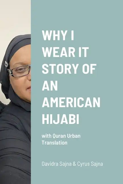 Why I Wear It Story of an American Hijabi: with Quran Urban Translation - Paperback