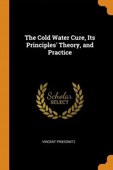 The Cold Water Cure, Its Principles' Theory, and Practice - Paperback