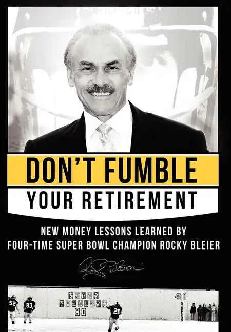 Don't Fumble Your Retirement: New Money Lessons Learned by Four-Time Super Bowl Champion Rocky Bleier - Hardcover