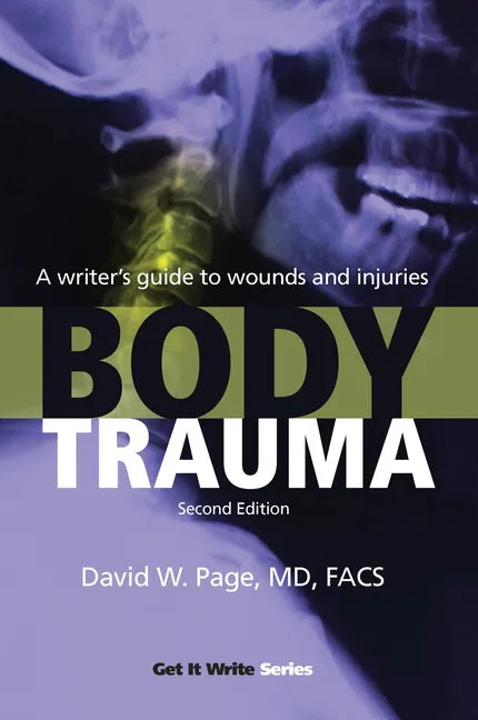 Body Trauma: A Writer's Guide to Wounds and Injuries - Paperback