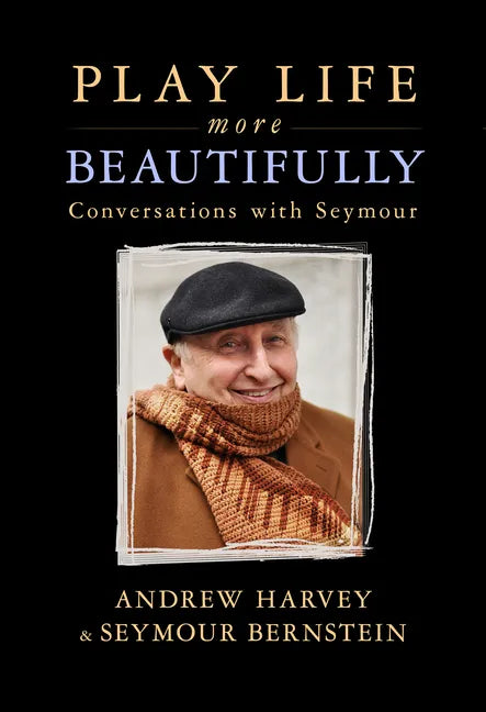 Play Life More Beautifully: Reflections on Music, Friendship & Creativity - Paperback