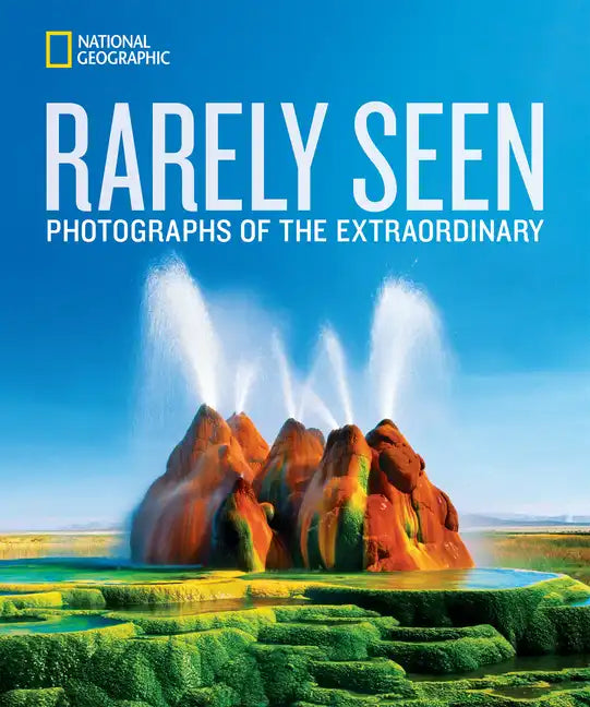 National Geographic Rarely Seen: Photographs of the Extraordinary - Hardcover